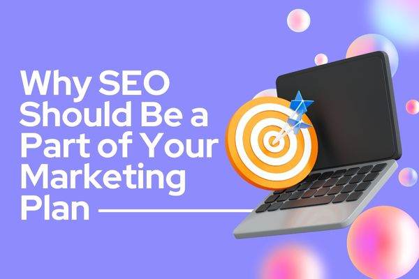Why SEO Should Be a Part of Your Marketing Plan