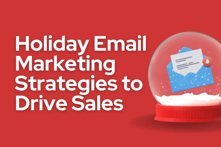 Holiday Email Marketing Strategies to Drive Sales
